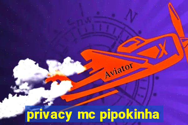 privacy mc pipokinha